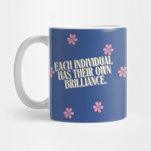 Each individual has their own brilliance. Mug